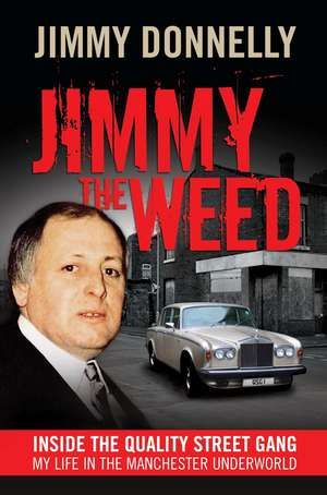 Jimmy the Weed: Inside the Quality Street Gang: My Life in the Manchester Underworld de Jimmy Donnelly