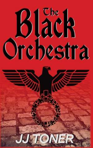 The Black Orchestra de Jj Toner