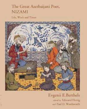 Nizami, the Great Azerbaijani Poet: Life, Work and Times de Evgenii E. Berthels