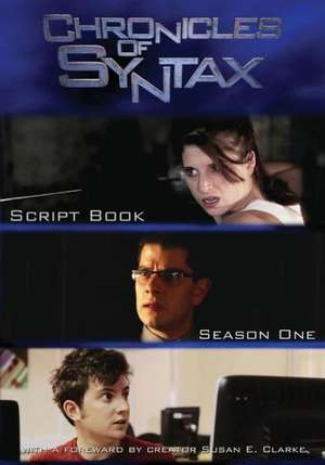 Chronicles of Syntax, Script Book: Season One de Susan E. Clarke