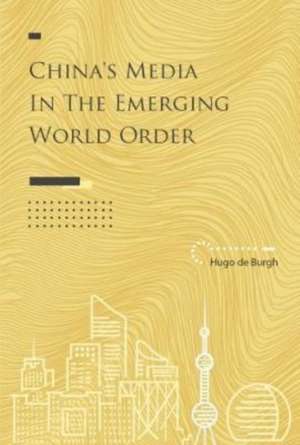 China's Media in the Emerging World Order de Hugo de Burgh