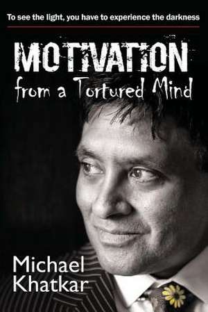 Motivation from a Tortured Mind de Michael Khatkar