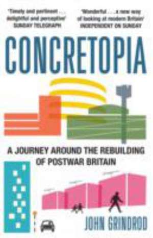 Concretopia: A Journey around the Rebuilding of Postwar Britain de John Grindrod