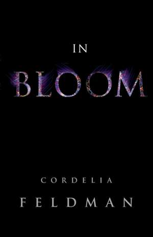 IN BLOOM de Cordelia Feldman