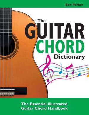 The Guitar Chord Dictionary de Ben Parker