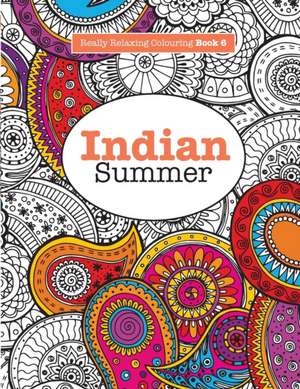 Really Relaxing Colouring Book 6: Indian Summer de Elizabeth James