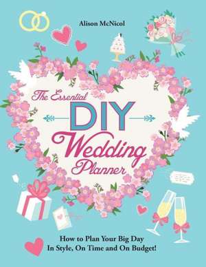 The Essential DIY Wedding Planner de Alison McNicol