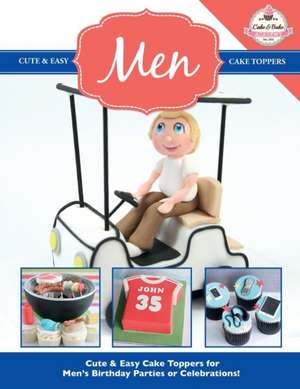 Cute & Easy Cake Toppers for Men!: More Fun and Easy Sewing Machine Projects for Beginners de The Cake & Bake Academy