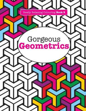 Really Relaxing Colouring Book 9: Gorgeous Geometrics de Elizabeth James