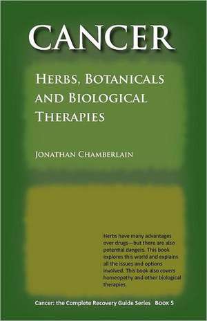 Cancer: Herbs, Botanicals and Biological Therapies de Jonathan Chamberlain