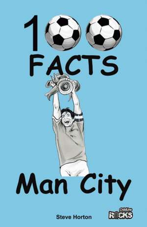 Manchester City - 100 Facts de Steve Horton