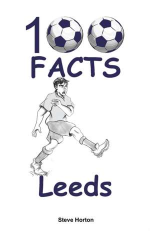 100 Facts - Leeds de Steve Horton