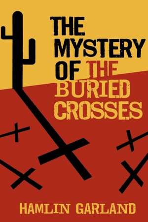 The Mystery of the Buried Crosses de Hamlin Garland