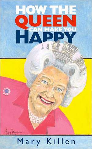 How the Queen Can Make You Happy de Mary Killen