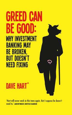 Greed Can Be Good: Why Investment Banking May Be Broken, But Doesn't Need Fixing de David Charters