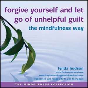 Hudson, L: Forgive Yourself and Let Go of Unhelpful Guilt th de Lynda Hudson