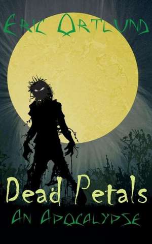 Dead Petals - An Apocalypse de Eric Ortlund