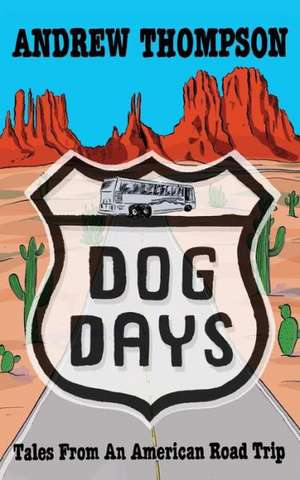 Dog Days - Tales from an American Road Trip de Andrew Thompson