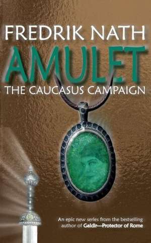 Amulet: The Caucasus Campaign - A Roman Novel de Fredrik Nath