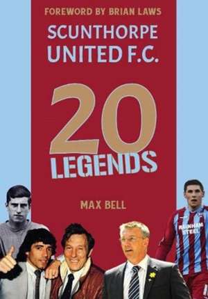 20 Legends: Scunthorpe United de Max Bell