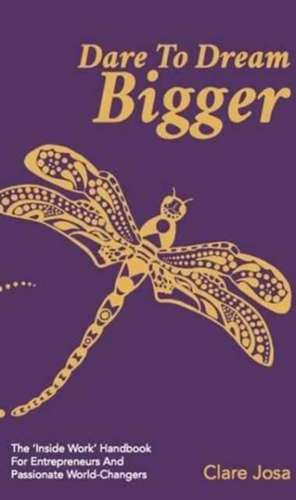 Dare to Dream Bigger de Clare Josa