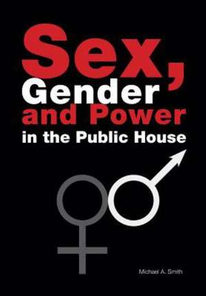 Sex, Gender, Power in the Public House de Michael Smith