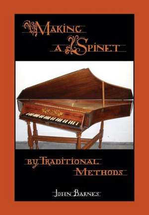 Making a Spinet by Traditional Methods de John Barnes