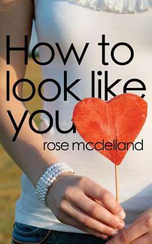 How to Look Like You de Rose McClelland