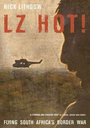 Lz Hot!: Flying South Africa's Border War de Nick Lithgow