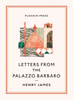 Letters from the Palazzo Barbaro de JAMES HENRY