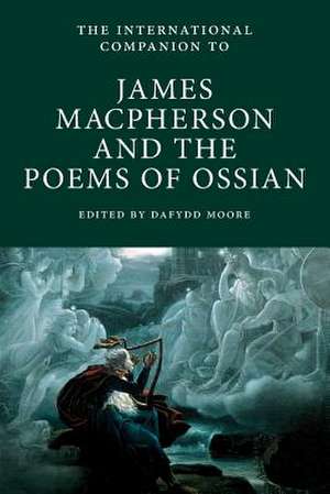 International Companion to James Macpherson and The Poems of Ossian de Dafydd Moore