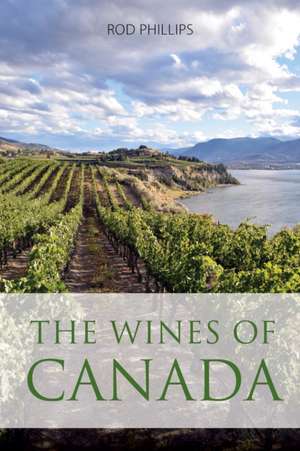 The Wines of Canada de Rod Phillips