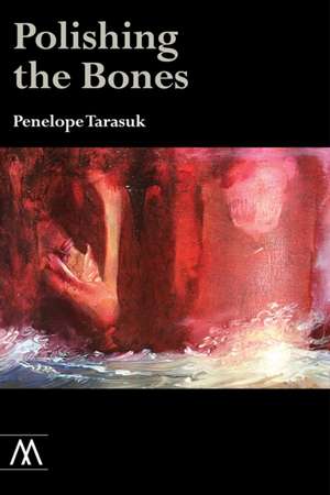 Polishing the Bones de Penelope Tarasuk