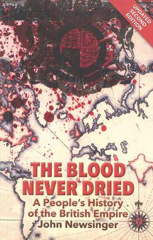 The Blood Never Dried: A People's History of the British Empire de John Newsinger