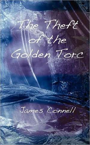 The Theft of the Golden Torc de James Connell