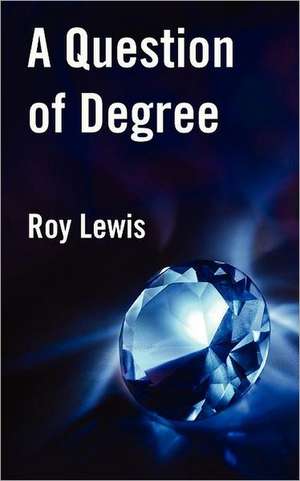 A Question of Degree de Roy Lewis