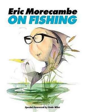 Eric Morecambe on Fishing de Eric Morecambe