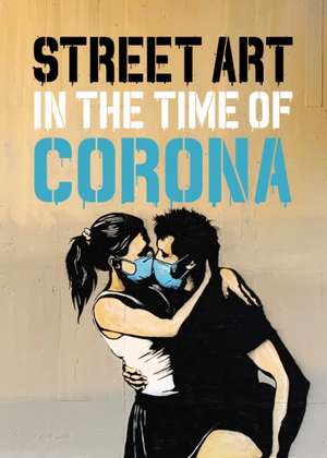 Street Art in the Time of Corona de Xavier Tapies