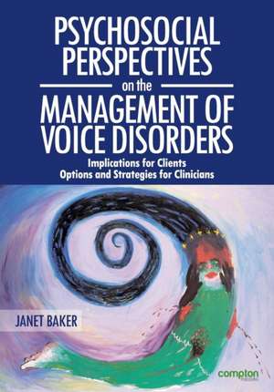 Psychosocial Perspectives on the Management of Voice Disorders de Janet Baker