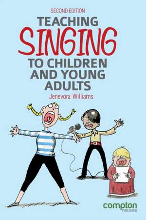 Teaching Singing to Children and Young Adults 2ed de Jenevora Williams