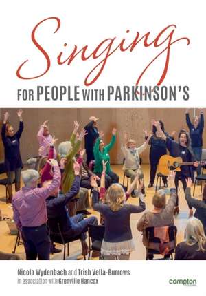 Singing for People with Parkinson's: Designing and delivering singing sessions for people with Parkinson's and other degenerative neurological disorde de Nicola Wydenbach