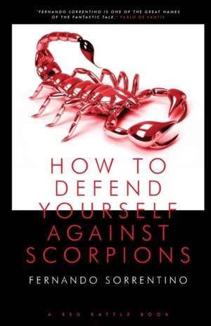 HOW TO DEFEND YOURSELF AGAINST SCORPIONS de Fernando Sorrentino