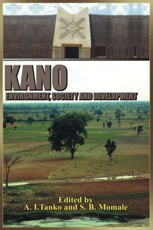 Kano: Environment, Society and Development (PB) de A. I. Tanko