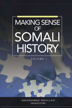 MAKING SENSE OF SOMALI HISTORY de Abdurahman Abdullahi