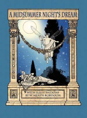 A Midsummer Night's Dream with Illustrations by W. Heath Robinson de William Shakespeare