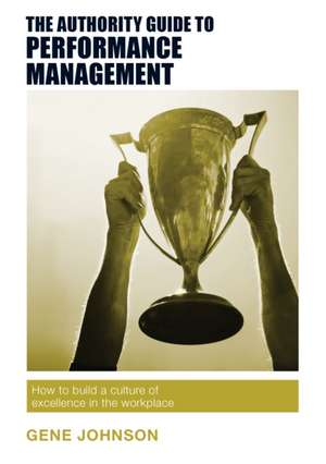 The Authority Guide to Performance Management de Gene Johnson