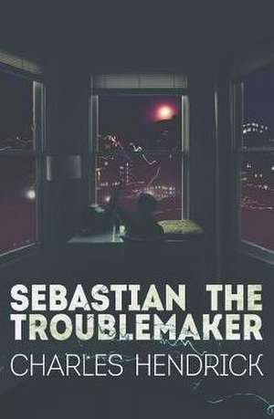 Sebastian the Troublemaker de Hendrick Charles