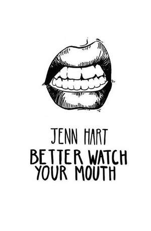 Better Watch Your Mouth de Jenn Hart