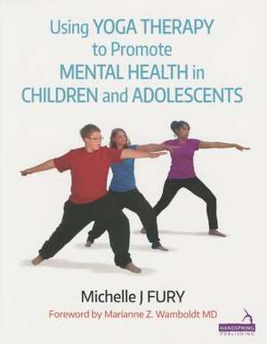 Using Yoga Therapy to Promote Mental Health in Children & Adolescents: Shoulder, Pelvis, Leg and Foot de Michelle Furie