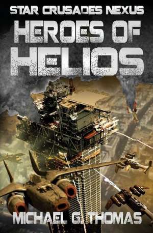 Heroes of Helios (Star Crusades Nexus, Book 3) de Michael G. Thomas